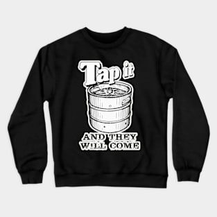 Beer (tap it and they will come). Crewneck Sweatshirt